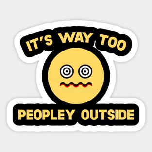 It's Way Too Peopley Outside Sticker